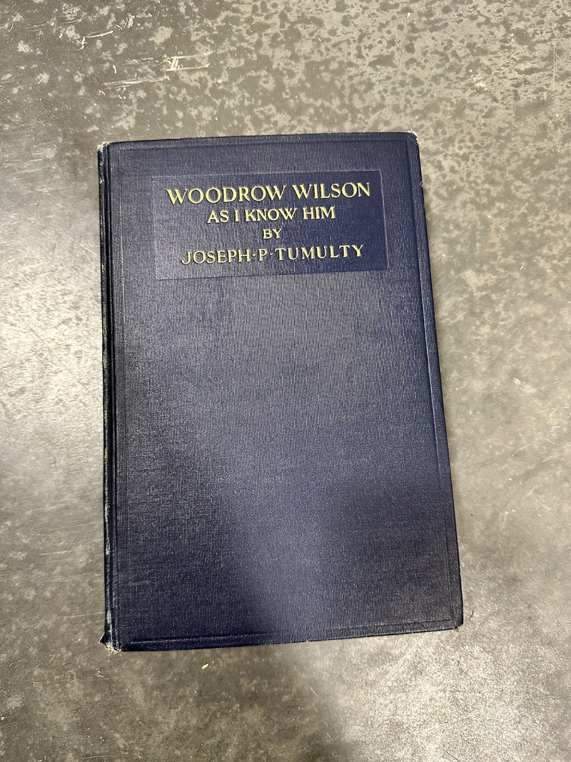 Woodrow Wilson As I Know Him, Joseph P. Tumulty, Doubleday Page, 1921