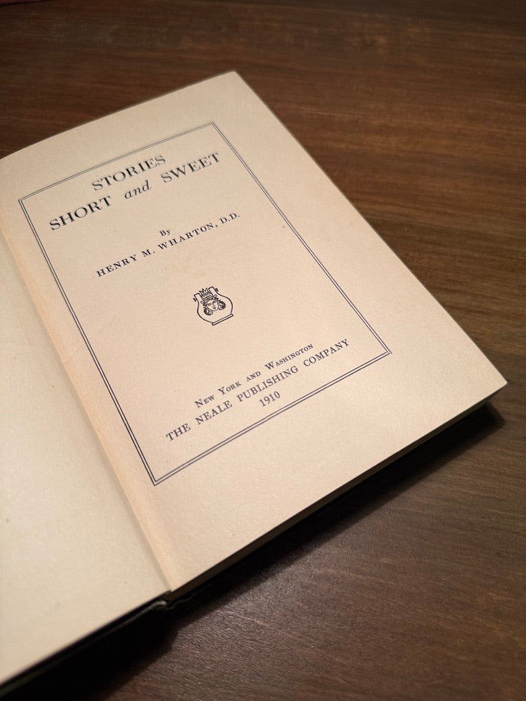 Stories Short and Sweet by Henry M. Wharton, 1910 First Edition Hardcover – Neale Publishing Company