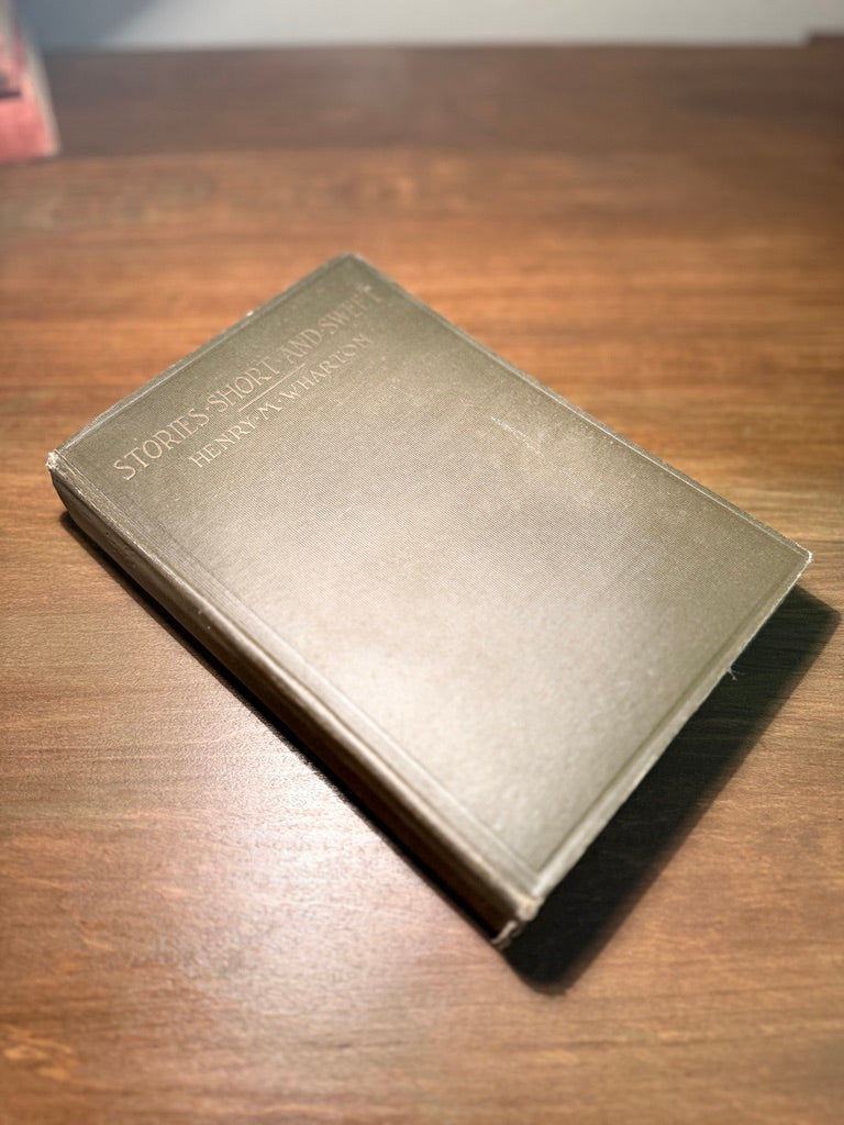 Stories Short and Sweet by Henry M. Wharton, 1910 First Edition Hardcover – Neale Publishing Company